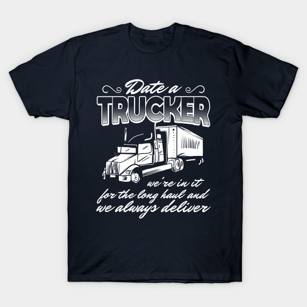 Date A Trucker. We're In It For The Long Haul. T-Shirt by yeoys